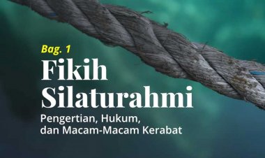 Fikih Silaturahmi (Bag. 1): Pengertian, Hukum, dan Macam-Macam Kerabat